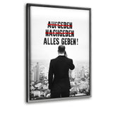 -AUFGEBEN- -NACHGEBEN- ALLES GEBEN! - Leinwandbild mit Schattenfuge "silber" - Hustling Sharks